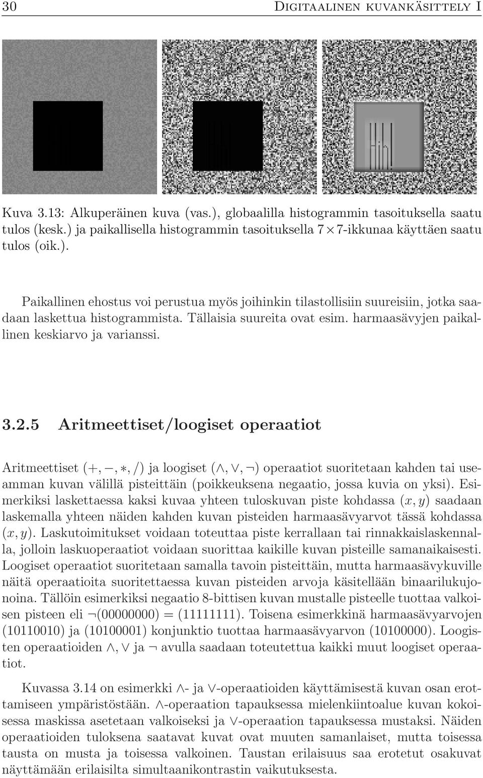 Tällaisia suureita ovat esim. harmaasävyjen paikallinen keskiarvo ja varianssi. 3.2.