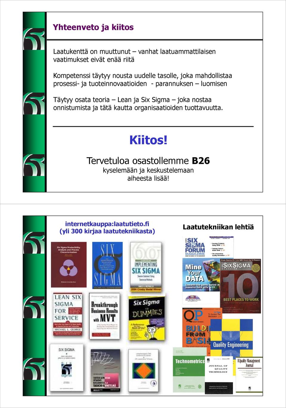 ja Six Sigma joka nostaa onnistumista ja tätä kautta organisaatioiden tuottavuutta. Kiitos!