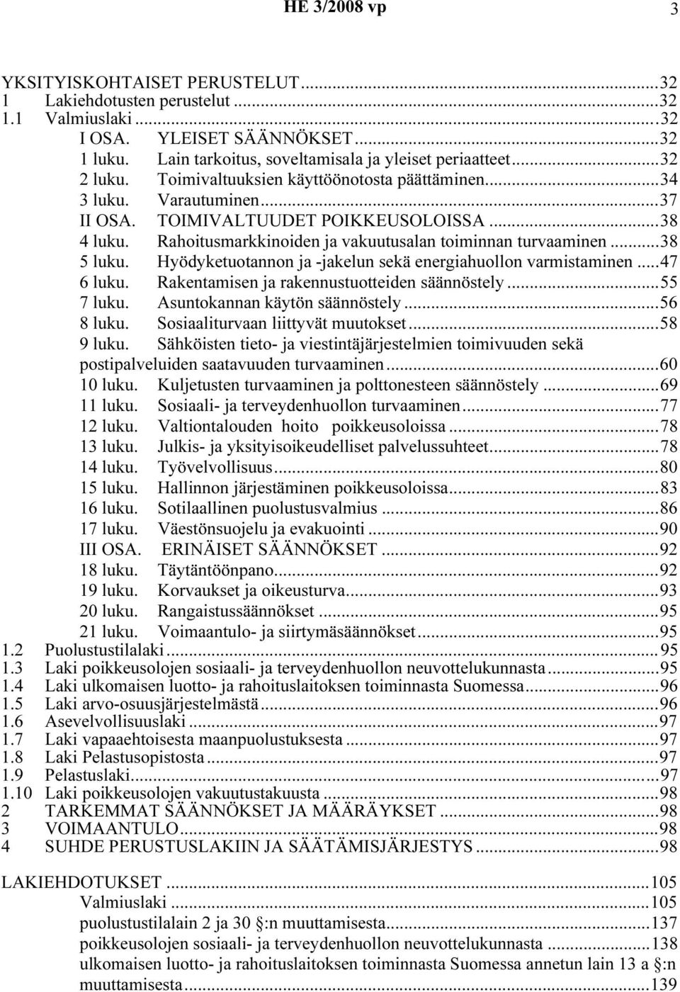 ..38 5 luku. Hyödyketuotannon ja -jakelun sekä energiahuollon varmistaminen...47 6 luku. Rakentamisen ja rakennustuotteiden säännöstely...55 7 luku. Asuntokannan käytön säännöstely...56 8 luku.