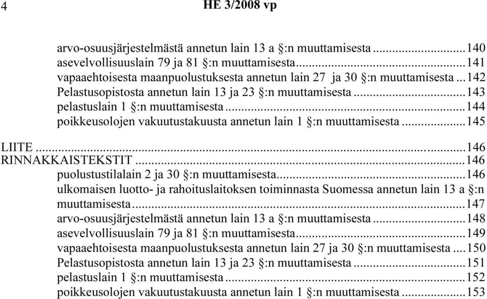 ..144 poikkeusolojen vakuutustakuusta annetun lain 1 :n muuttamisesta...145 LIITE...146 RINNAKKAISTEKSTIT...146 puolustustilalain 2 ja 30 :n muuttamisesta.