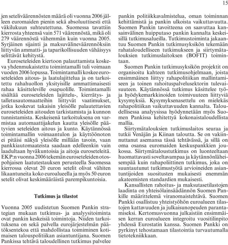 Syrjäinen sijainti ja maksuvälineväärennöksiin liittyvän ammatti- ja taparikollisuuden vähäisyys selittävät kehitystä.