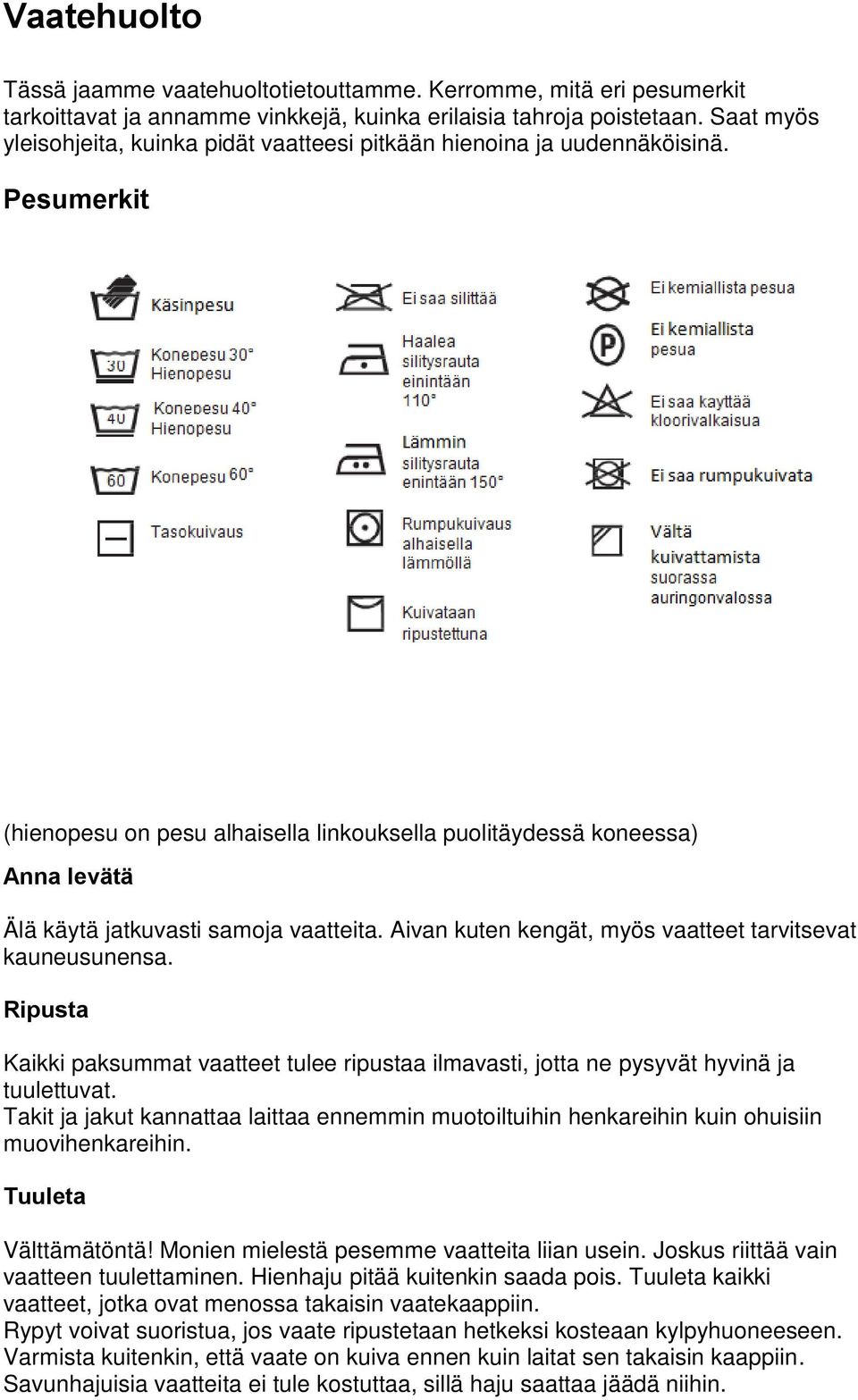 Pesumerkit (hienopesu on pesu alhaisella linkouksella puolitäydessä koneessa) Anna levätä Älä käytä jatkuvasti samoja vaatteita. Aivan kuten kengät, myös vaatteet tarvitsevat kauneusunensa.