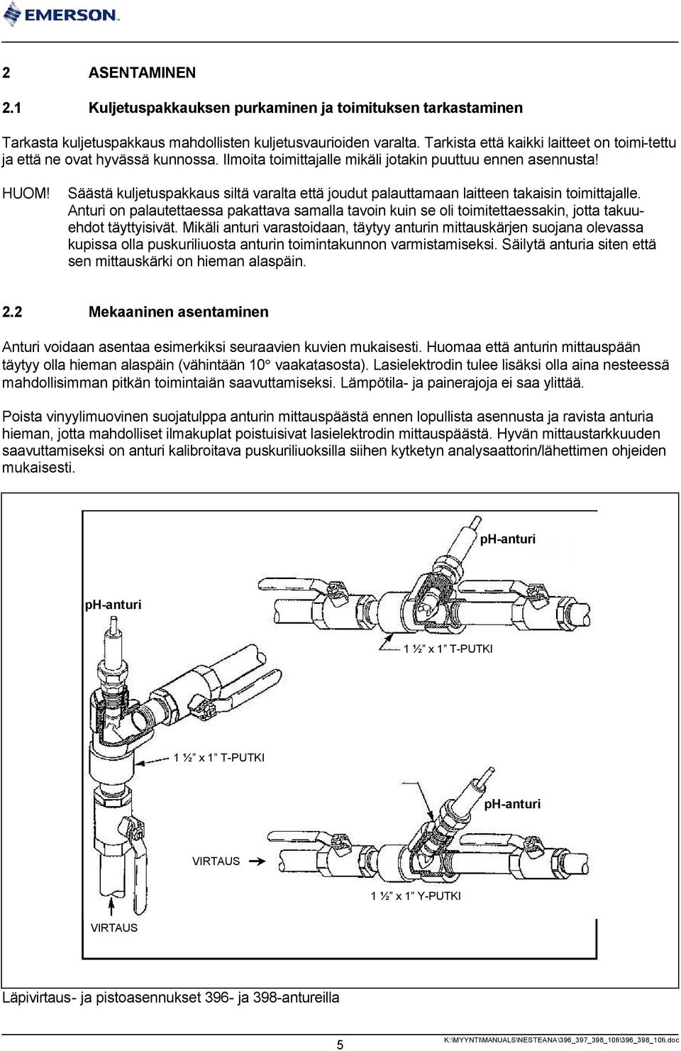 Säästä kuljetuspakkaus siltä varalta että joudut palauttamaan laitteen takaisin toimittajalle.