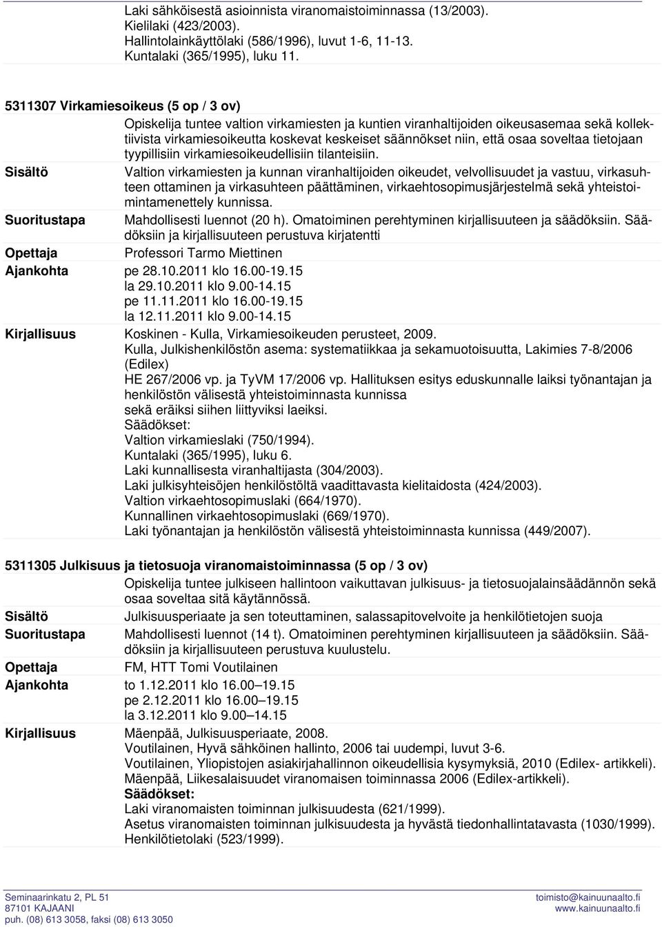 osaa soveltaa tietojaan tyypillisiin virkamiesoikeudellisiin tilanteisiin.