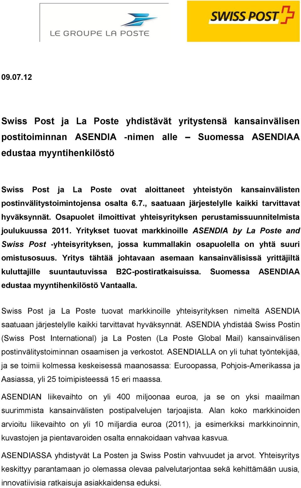 kansainvälisten postinvälitystoimintojensa osalta 6.7., saatuaan järjestelylle kaikki tarvittavat hyväksynnät. Osapuolet ilmoittivat yhteisyrityksen perustamissuunnitelmista joulukuussa 2011.
