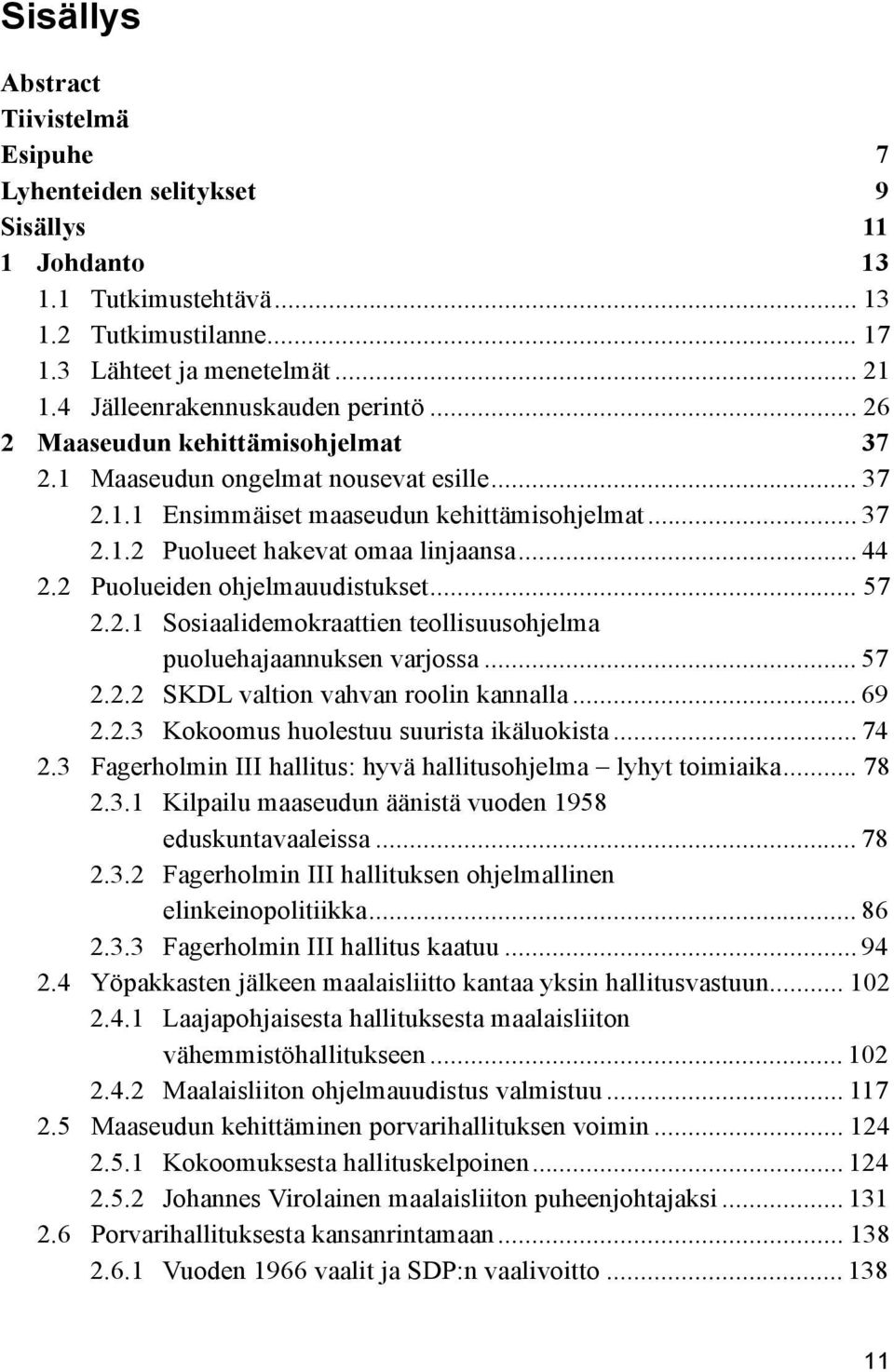 .. 44 2.2 Puolueiden ohjelmauudistukset... 57 2.2.1 Sosiaalidemokraattien teollisuusohjelma puoluehajaannuksen varjossa... 57 2.2.2 SKDL valtion vahvan roolin kannalla... 69 2.2.3 Kokoomus huolestuu suurista ikäluokista.