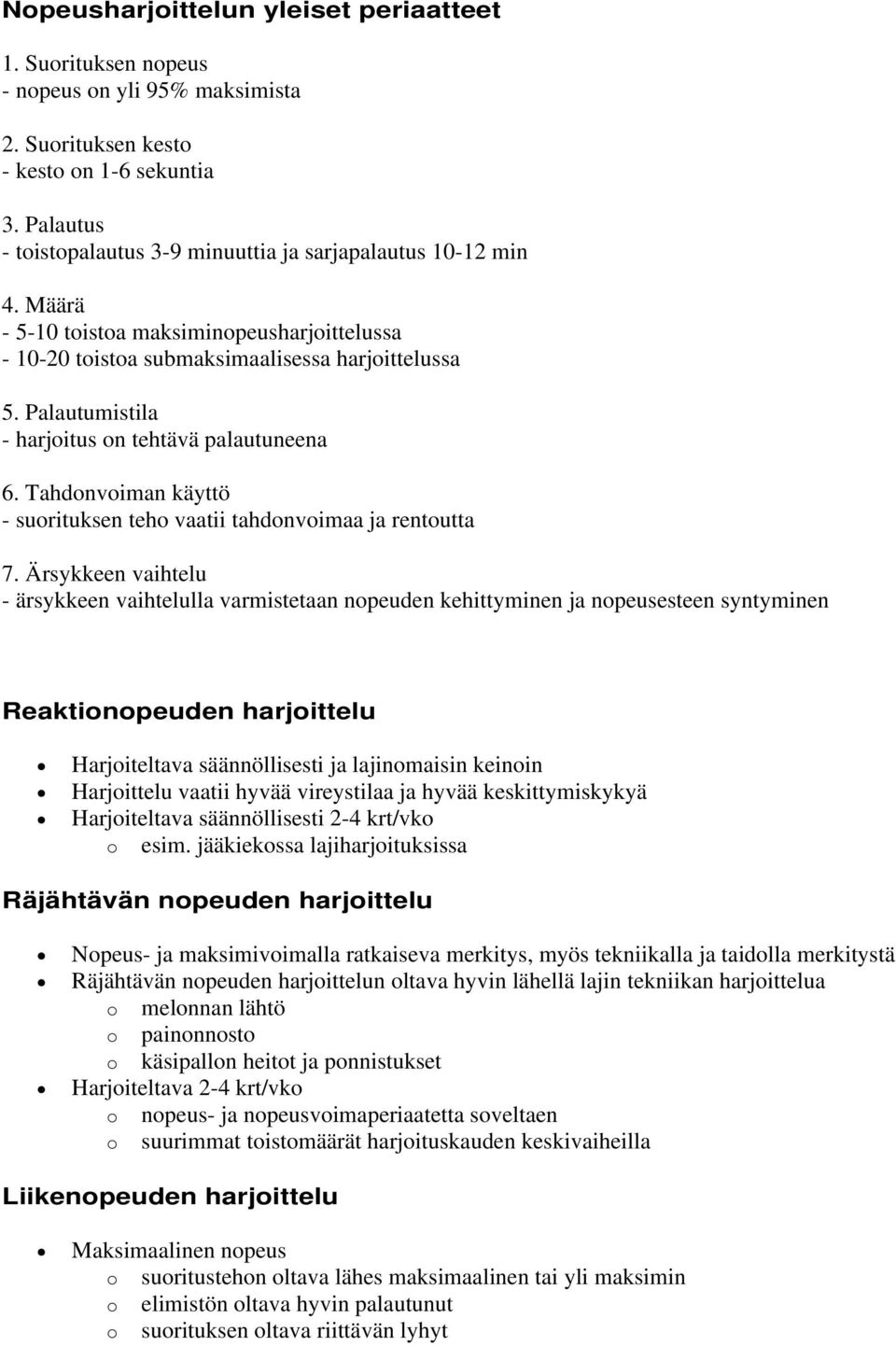 Palautumistila - harjoitus on tehtävä palautuneena 6. Tahdonvoiman käyttö - suorituksen teho vaatii tahdonvoimaa ja rentoutta 7.