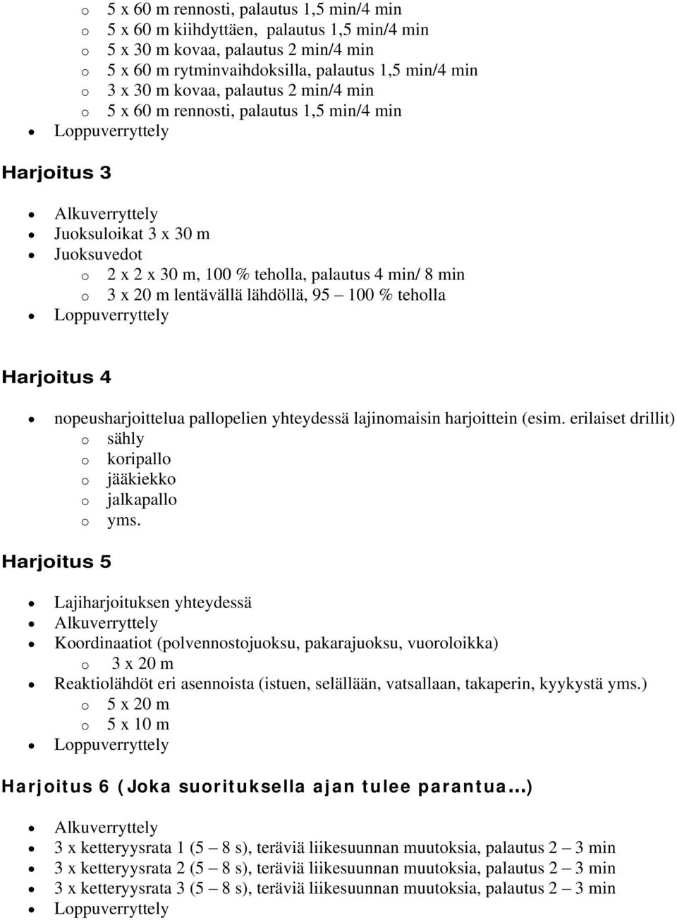 lähdöllä, 95 100 % teholla Harjoitus 4 nopeusharjoittelua pallopelien yhteydessä lajinomaisin harjoittein (esim. erilaiset drillit) o sähly o koripallo o jääkiekko o jalkapallo o yms.