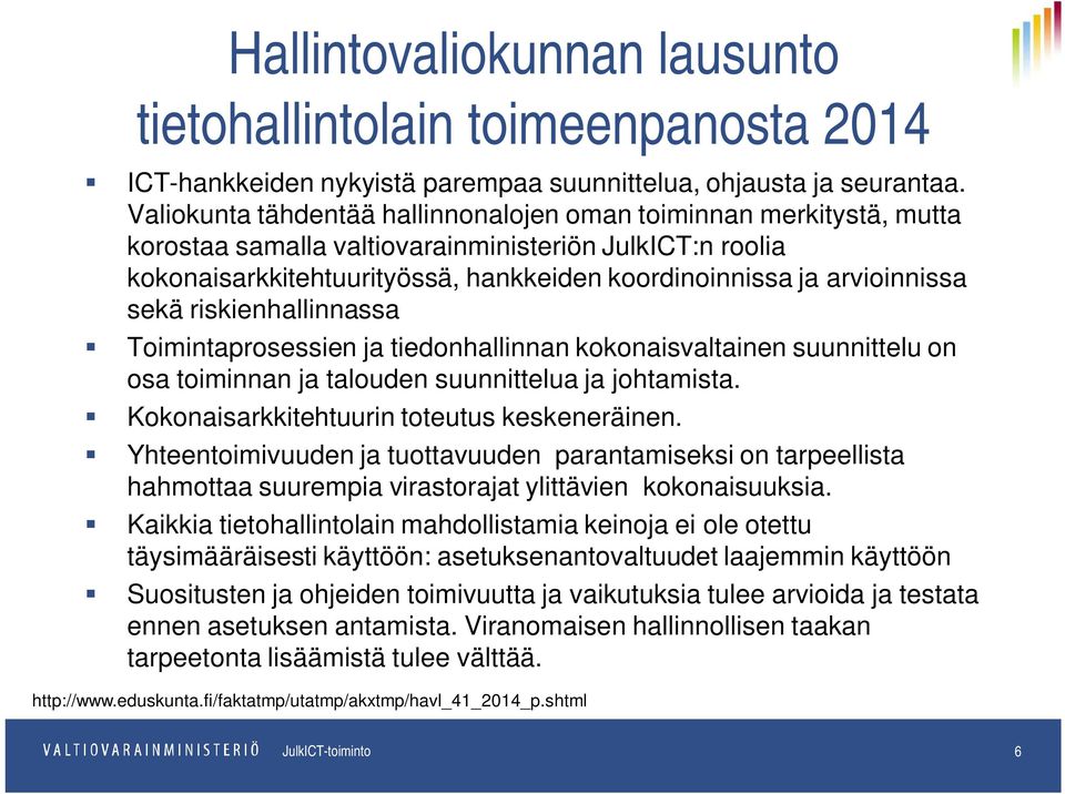 sekä riskienhallinnassa Toimintaprosessien ja tiedonhallinnan kokonaisvaltainen suunnittelu on osa toiminnan ja talouden suunnittelua ja johtamista. Kokonaisarkkitehtuurin toteutus keskeneräinen.