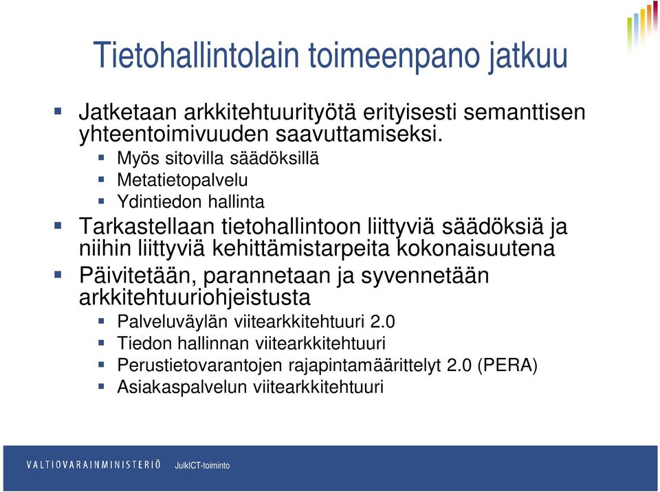 liittyviä kehittämistarpeita kokonaisuutena Päivitetään, parannetaan ja syvennetään arkkitehtuuriohjeistusta Palveluväylän