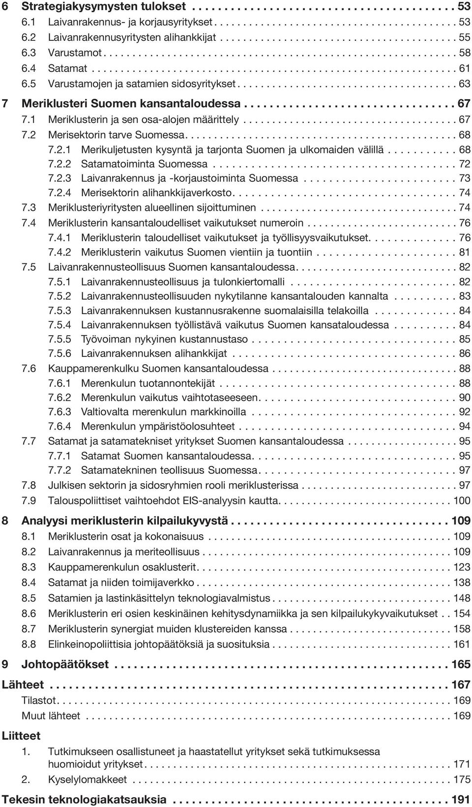 5 Varustamojen ja satamien sidosyritykset...................................... 63 7 Meriklusteri Suomen kansantaloudessa................................. 67 7.