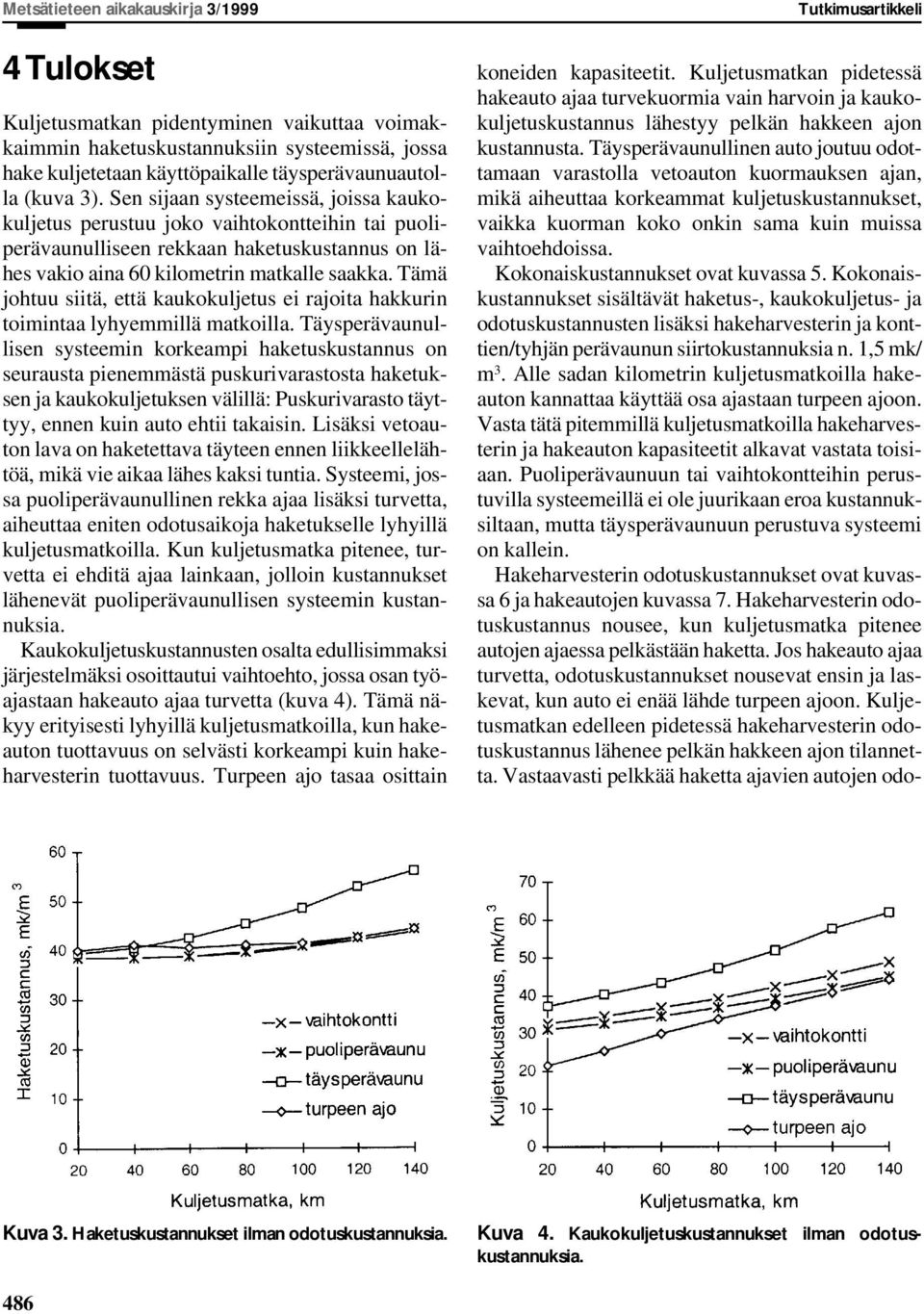 Tämä johtuu siitä, että kaukokuljetus ei rajoita hakkurin toimintaa lyhyemmillä matkoilla.