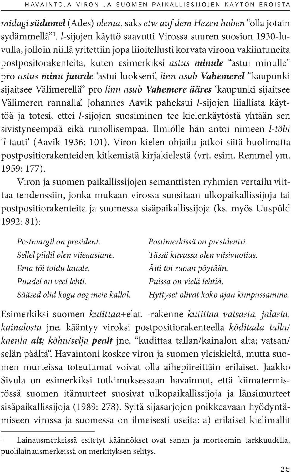 minulle pro astus minu juurde astui luokseni, linn asub Vahemerel kaupunki sijaitsee Välimerellä pro linn asub Vahemere ääres kaupunki sijaitsee Välimeren rannalla.