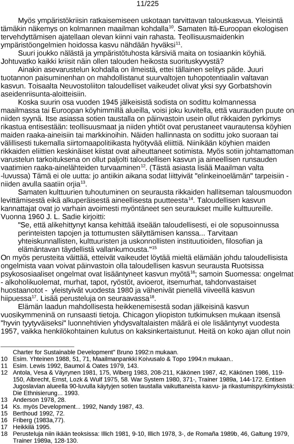 Suuri joukko nälästä ja ympäristötuhosta kärsiviä maita on tosiaankin köyhiä. Johtuvatko kaikki kriisit näin ollen talouden heikosta suorituskyvystä?