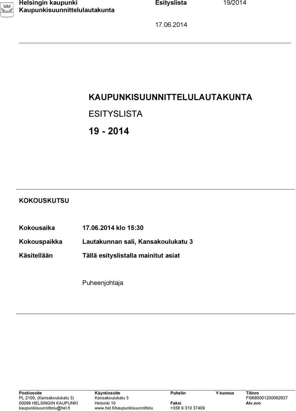 KOKOUSKUTSU Kokousaika klo 15:30 Kokouspaikka Lautakunnan