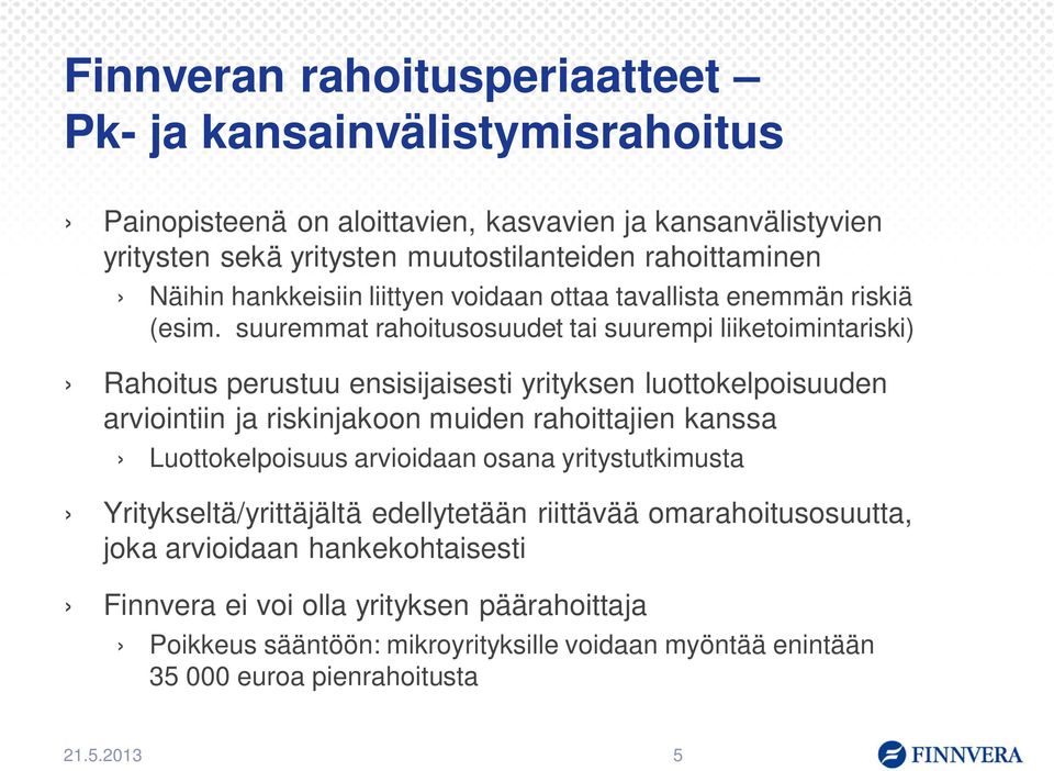 suuremmat rahoitusosuudet tai suurempi liiketoimintariski) Rahoitus perustuu ensisijaisesti yrityksen luottokelpoisuuden arviointiin ja riskinjakoon muiden rahoittajien kanssa