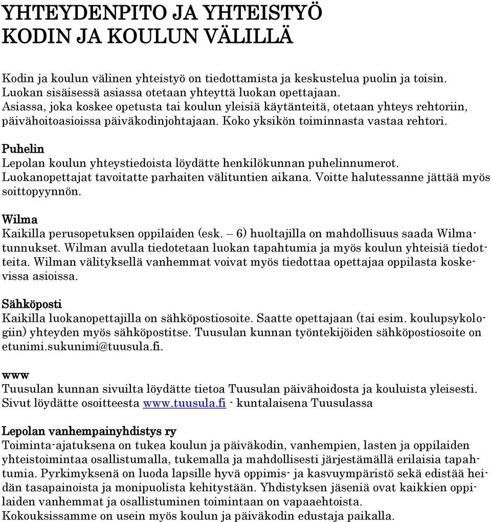 Puhelin Lepolan koulun yhteystiedoista löydätte henkilökunnan puhelinnumerot. Luokanopettajat tavoitatte parhaiten välituntien aikana. Voitte halutessanne jättää myös soittopyynnön.