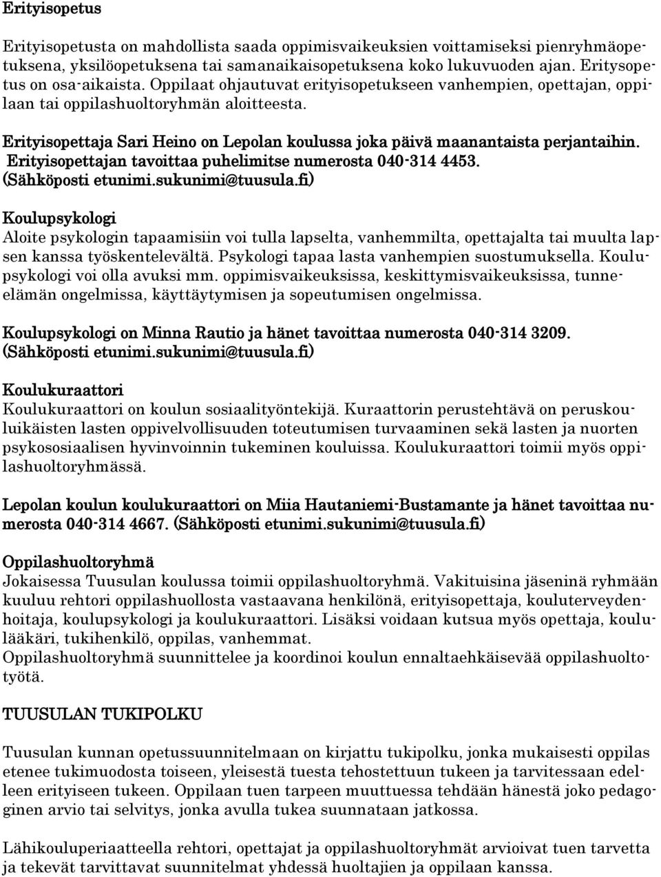 Erityisopettajan tavoittaa puhelimitse numerosta 040-314 4453. (Sähköposti etunimi.sukunimi@tuusula.