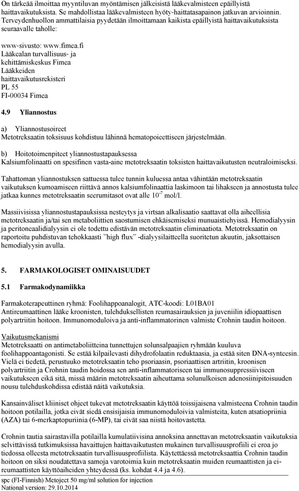 fi Lääkealan turvallisuus ja kehittämiskeskus Fimea Lääkkeiden haittavaikutusrekisteri PL 55 FI-00034 Fimea 4.