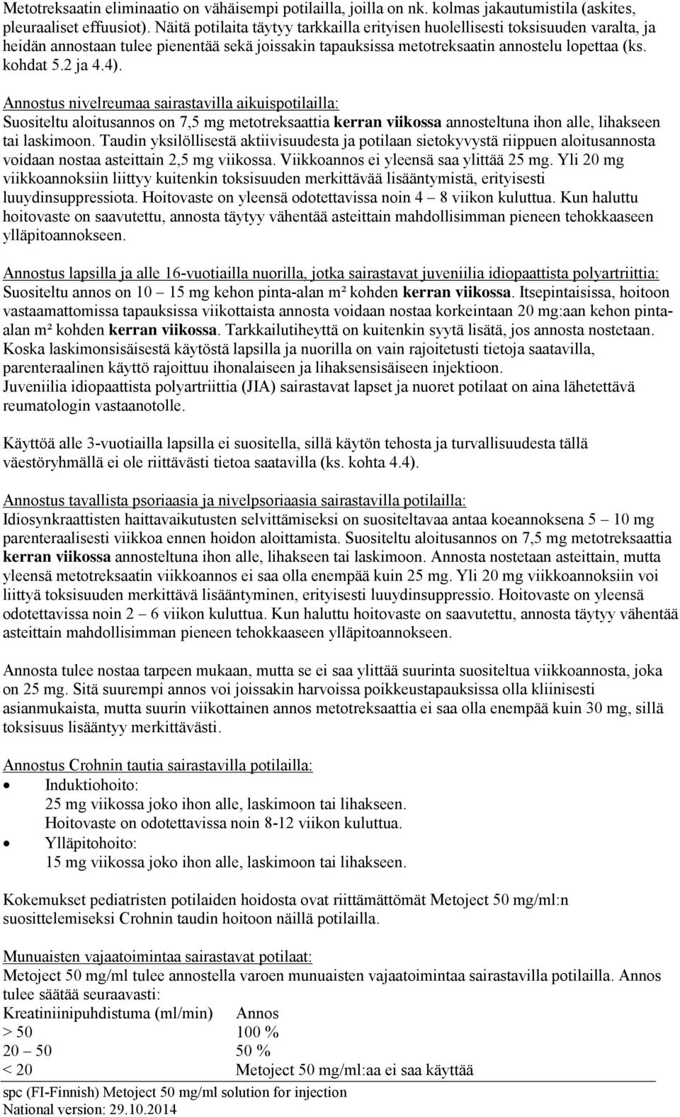 Annostus nivelreumaa sairastavilla aikuispotilailla: Suositeltu aloitusannos on 7,5 mg metotreksaattia kerran viikossa annosteltuna ihon alle, lihakseen tai laskimoon.