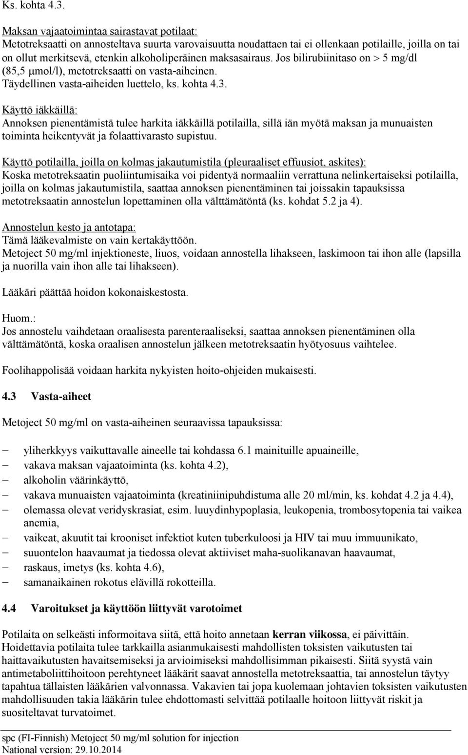 maksasairaus. Jos bilirubiinitaso on > 5 mg/dl (85,5 µmol/l), metotreksaatti on vasta-aiheinen. Täydellinen vasta-aiheiden luettelo, ks. kohta 4.3.