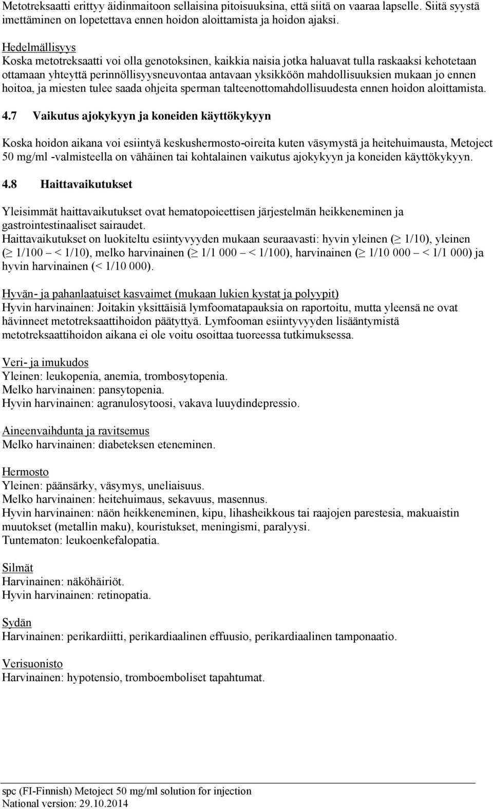 mukaan jo ennen hoitoa, ja miesten tulee saada ohjeita sperman talteenottomahdollisuudesta ennen hoidon aloittamista. 4.