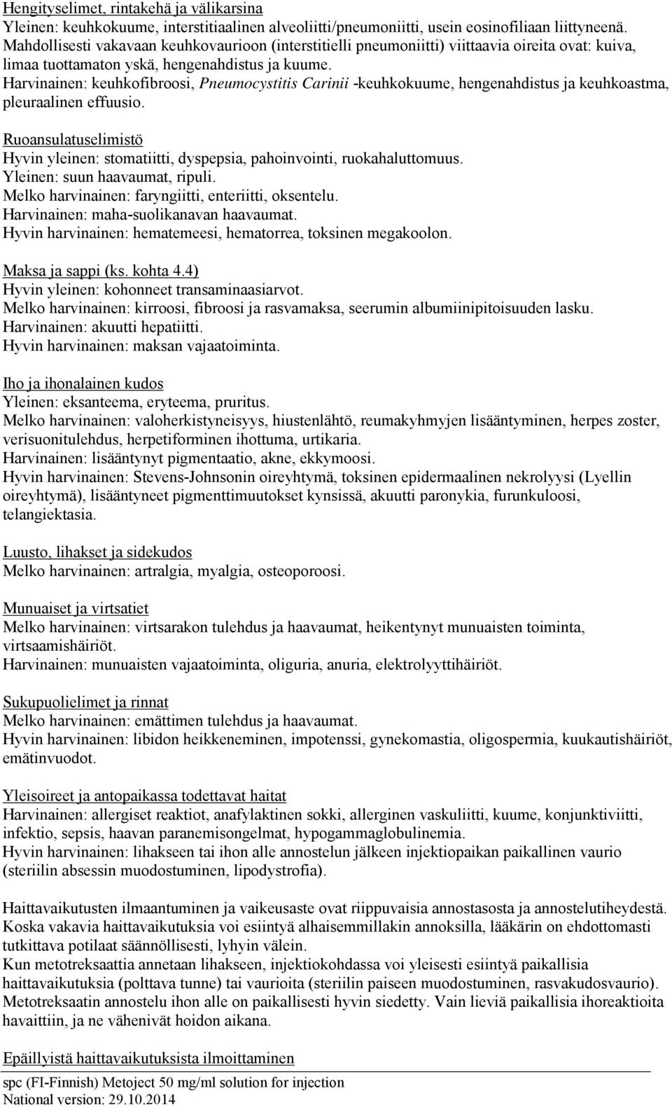 Harvinainen: keuhkofibroosi, Pneumocystitis Carinii -keuhkokuume, hengenahdistus ja keuhkoastma, pleuraalinen effuusio.