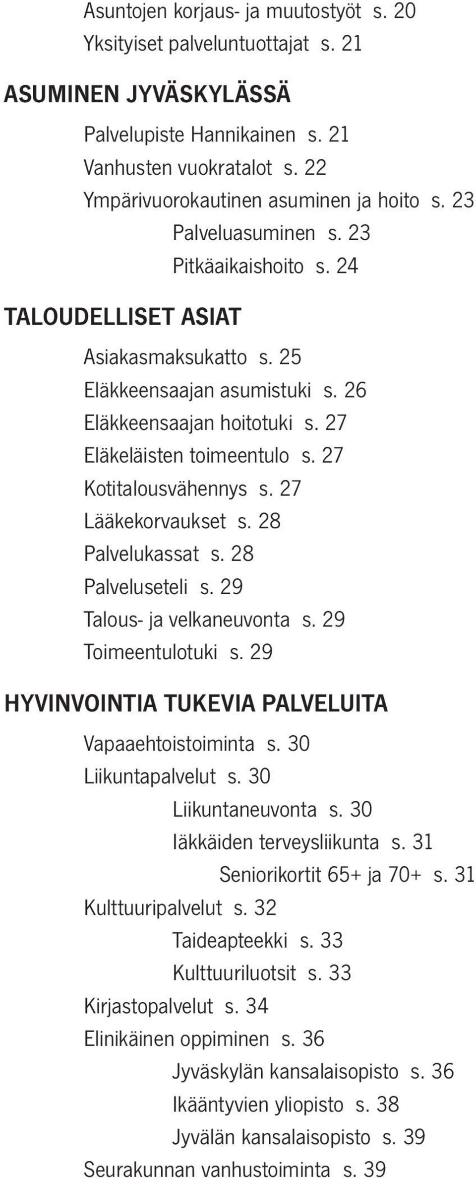 27 Kotitalousvähennys s. 27 Lääkekorvaukset s. 28 Palvelukassat s. 28 Palveluseteli s. 29 Talous- ja velkaneuvonta s. 29 Toimeentulotuki s. 29 HYVINVOINTIA TUKEVIA PALVELUITA Vapaaehtoistoiminta s.