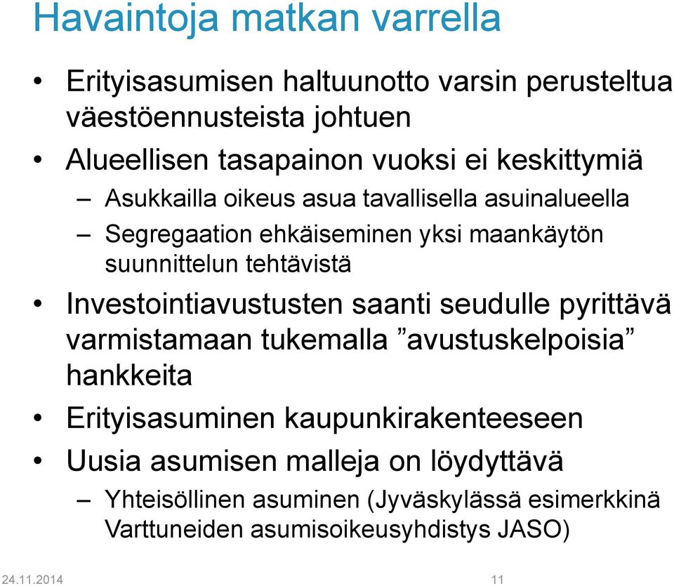 Investointiavustusten saanti seudulle pyrittävä varmistamaan tukemalla avustuskelpoisia hankkeita Erityisasuminen