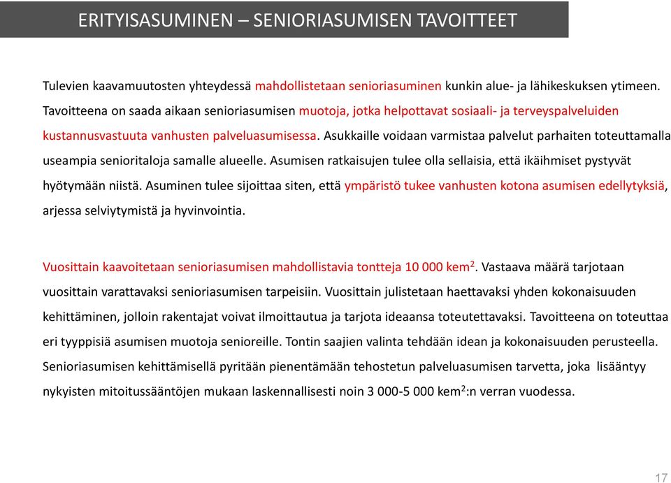 Asukkaille voidaan varmistaa palvelut parhaiten toteuttamalla useampia senioritaloja samalle alueelle. Asumisen ratkaisujen tulee olla sellaisia, että ikäihmiset pystyvät hyötymään niistä.