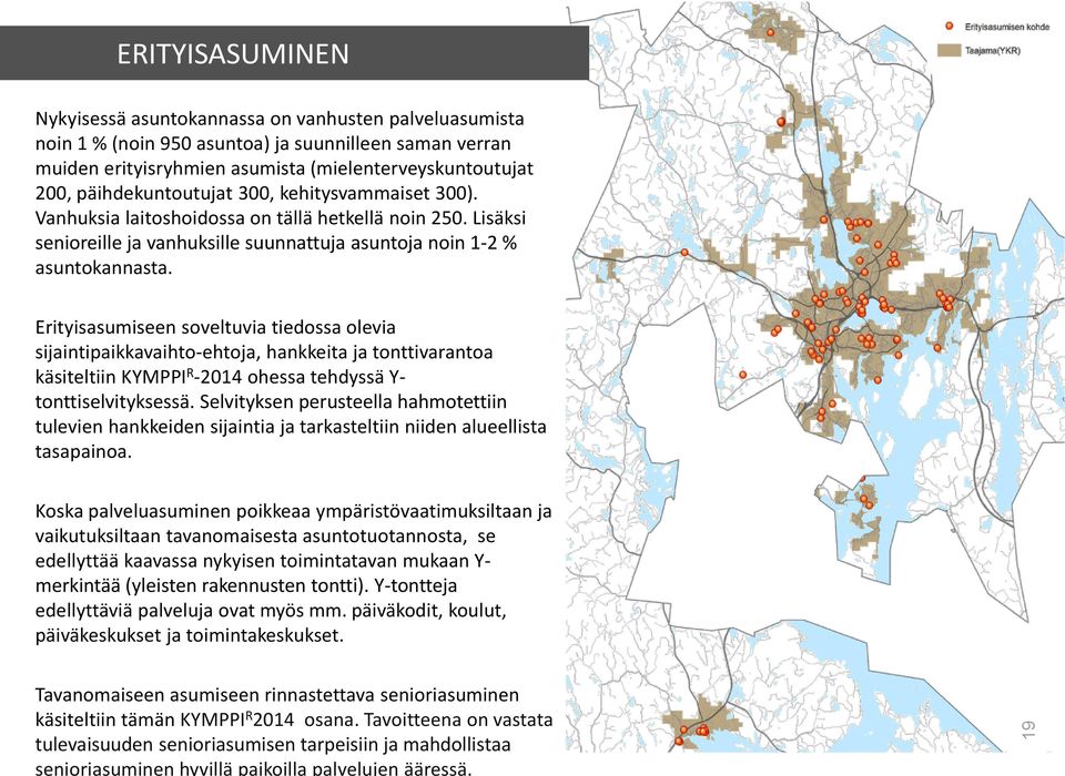 Erityisasumiseen soveltuvia tiedossa olevia sijaintipaikkavaihto-ehtoja, hankkeita ja tonttivarantoa käsiteltiin KYMPPIR-2014 ohessa tehdyssä Ytonttiselvityksessä.