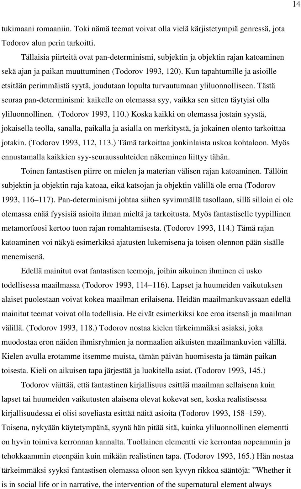 Kun tapahtumille ja asioille etsitään perimmäistä syytä, joudutaan lopulta turvautumaan yliluonnolliseen.