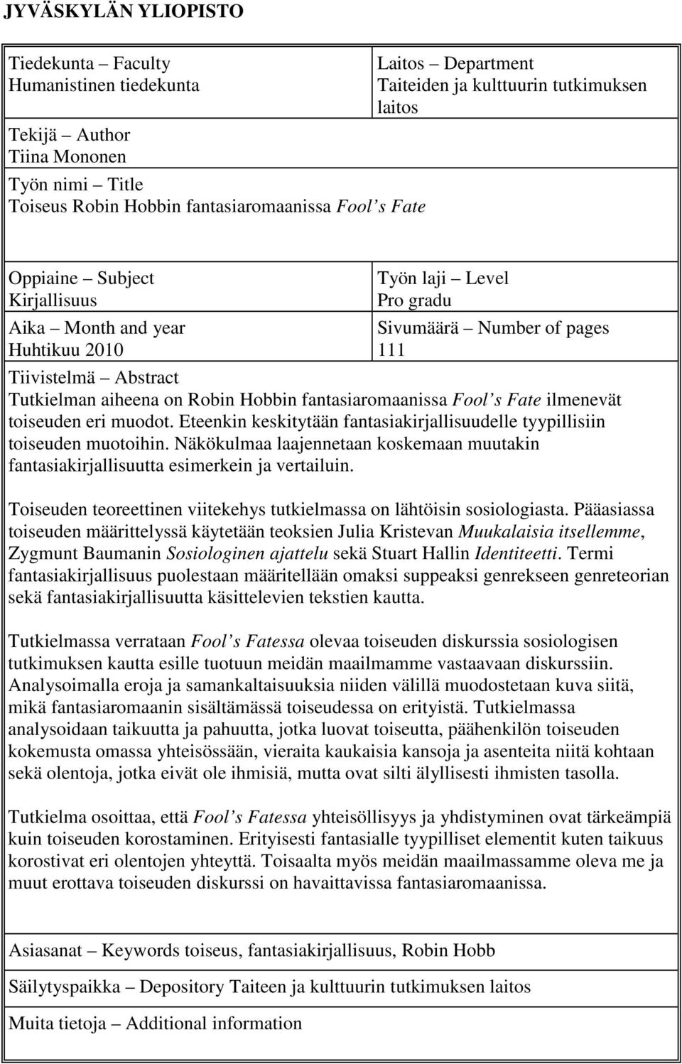 Hobbin fantasiaromaanissa Fool s Fate ilmenevät toiseuden eri muodot. Eteenkin keskitytään fantasiakirjallisuudelle tyypillisiin toiseuden muotoihin.