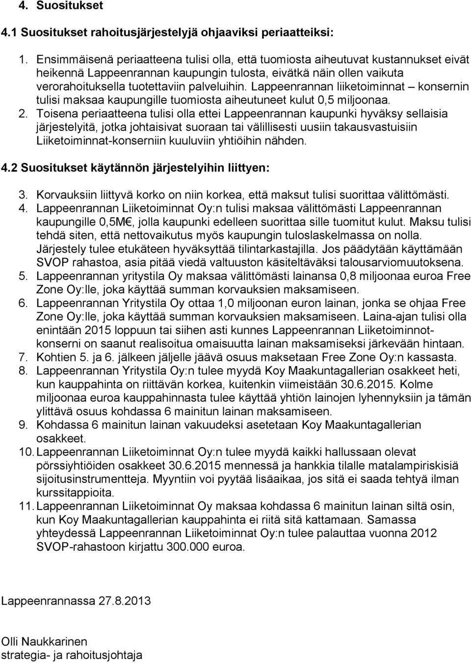 Lappeenrannan liiketoiminnat konsernin tulisi maksaa kaupungille tuomiosta aiheutuneet kulut 0,5 miljoonaa. 2.