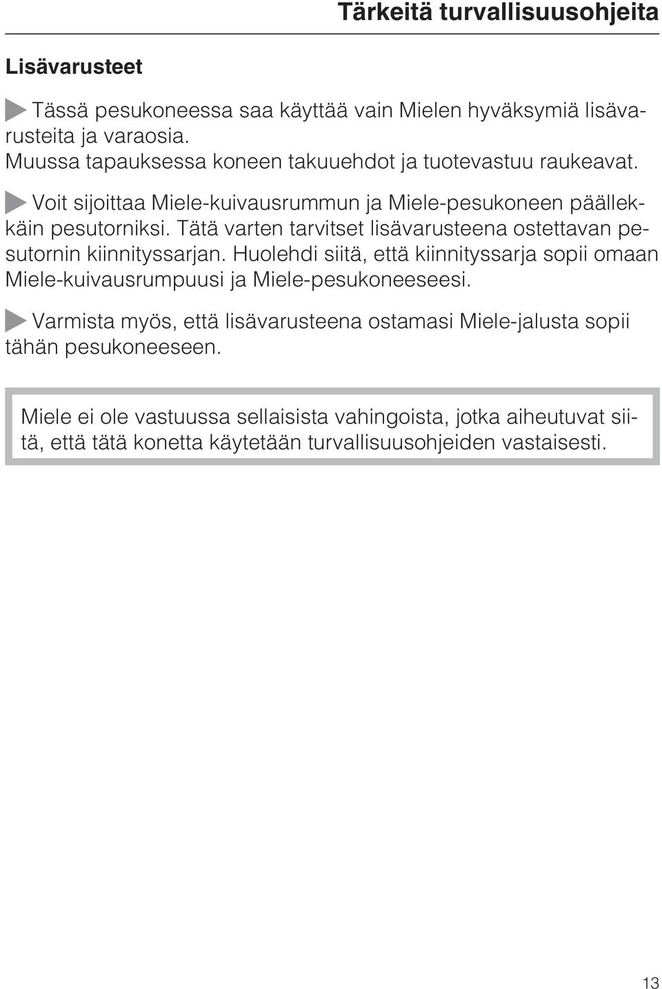 Tätä varten tarvitset lisävarusteena ostettavan pesutornin kiinnityssarjan.