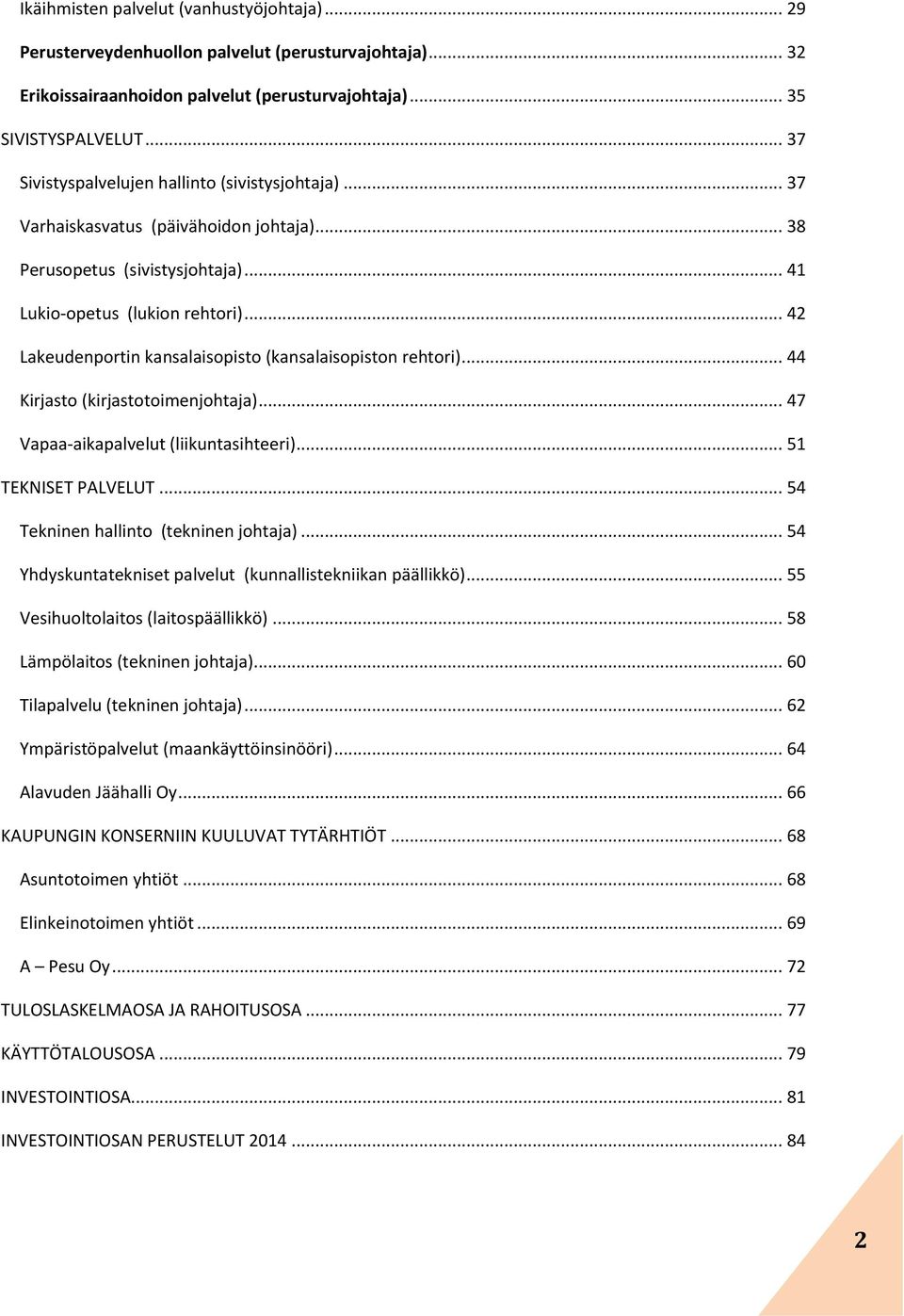 .. 42 Lakeudenportin kansalaisopisto (kansalaisopiston rehtori)... 44 Kirjasto (kirjastotoimenjohtaja)... 47 Vapaa-aikapalvelut (liikuntasihteeri)... 51 TEKNISET PALVELUT.