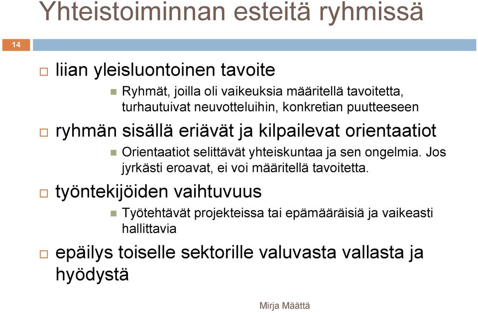 selittävät yhteiskuntaa ja sen ongelmia. Jos jyrkästi eroavat, ei voi määritellä tavoitetta.