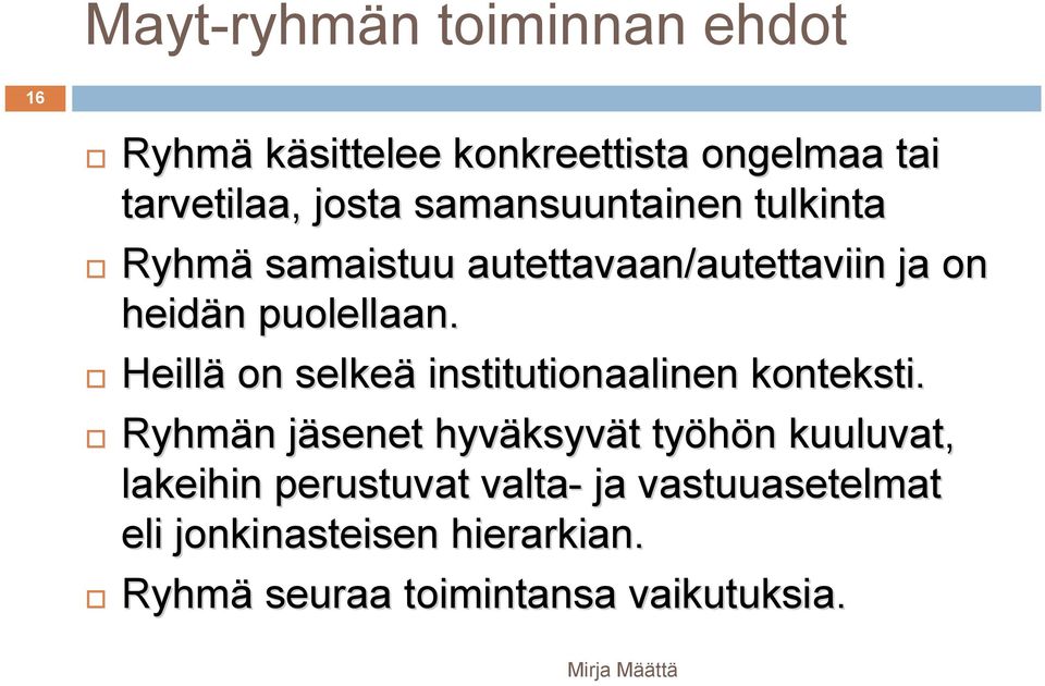 Heillä on selkeä institutionaalinen konteksti.