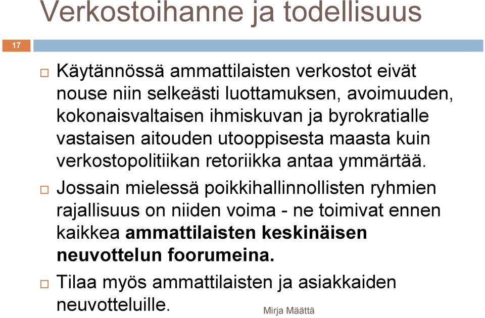 verkostopolitiikan retoriikka antaa ymmärtää.