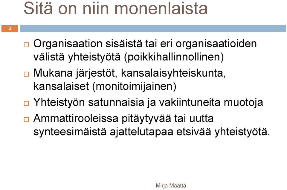 kansalaisyhteiskunta, kansalaiset (monitoimijainen) Yhteistyön satunnaisia ja