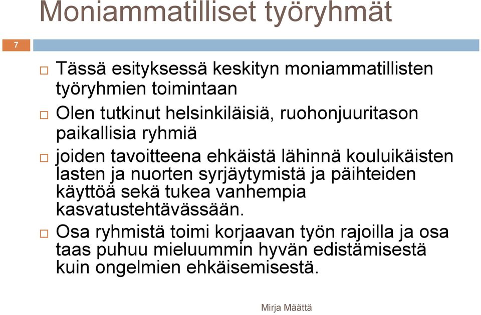 kouluikäisten lasten ja nuorten syrjäytymistä ja päihteiden käyttöä sekä tukea vanhempia