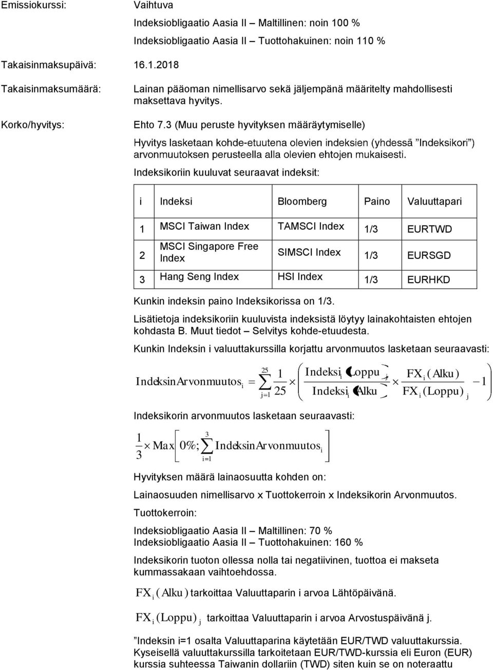 3 (Muu peruste hyvtyksen määräytymselle) Indekskorn kuuluvat seuraavat ndekst: Indeks Bloomberg Pano Valuuttapar 1 MSCI Tawan Index TAMSCI Index 1/3 EURTWD 2 MSCI Sngapore Free Index SIMSCI Index 1/3