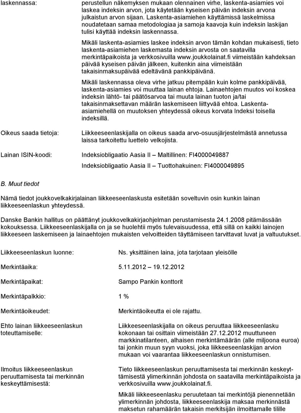 Mkäl laskenta-asames laskee ndeksn arvon tämän kohdan mukasest, teto laskenta-asamehen laskemasta ndeksn arvosta on saatavlla merkntäpakosta ja verkkosvulla www.joukkolanat.