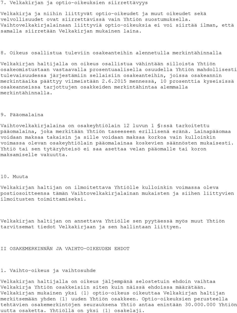 Oikeus osallistua tuleviin osakeanteihin alennetulla merkintähinnalla Velkakirjan haltijalla on oikeus osallistua vähintään silloista Yhtiön osakeomistustaan vastaavalla prosentuaalisella osuudella