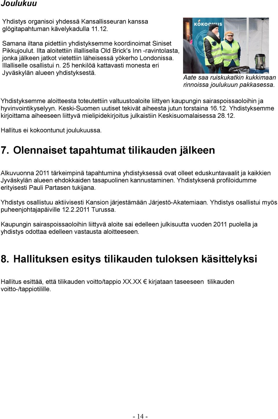 25 henkilöä kattavasti monesta eri Jyväskylän alueen yhdistyksestä. Aate saa ruiskukatkin kukkimaan rinnoissa joulukuun pakkasessa.