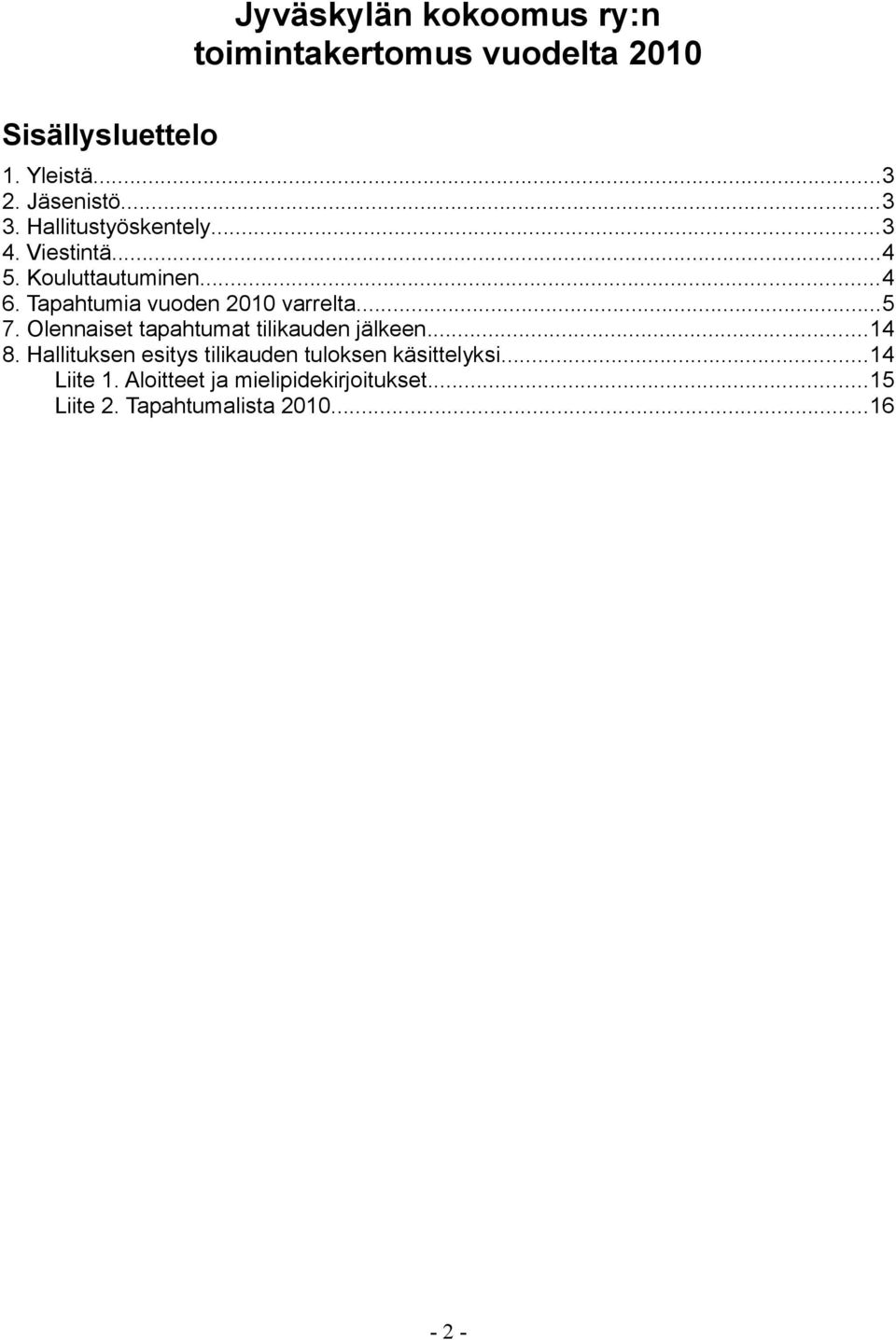 Tapahtumia vuoden 2010 varrelta...5 7. Olennaiset tapahtumat tilikauden jälkeen...14 8.