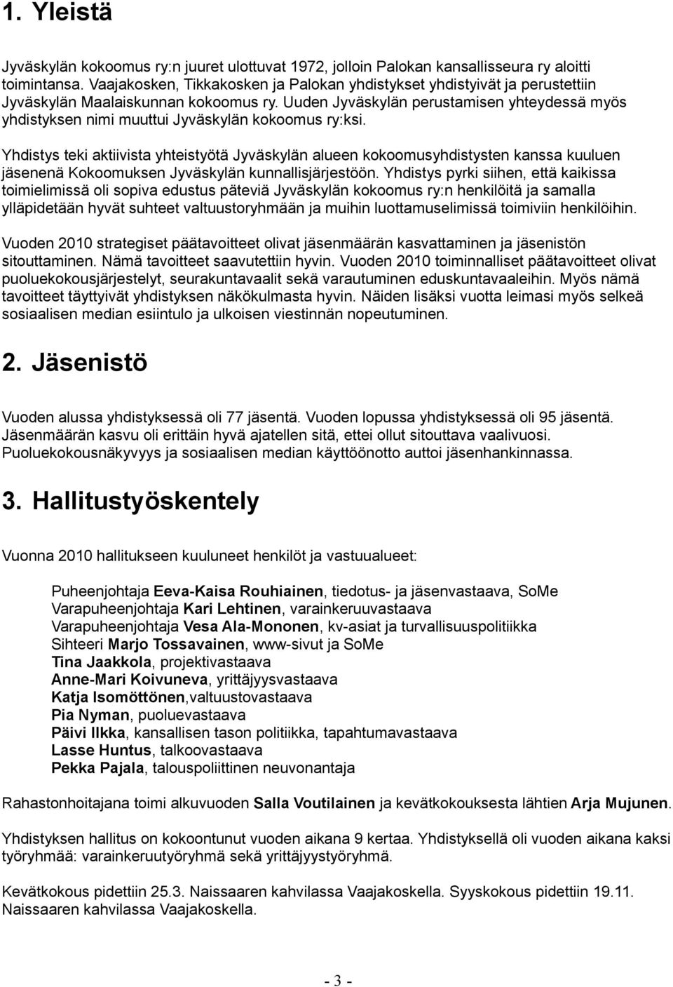 Uuden Jyväskylän perustamisen yhteydessä myös yhdistyksen nimi muuttui Jyväskylän kokoomus ry:ksi.