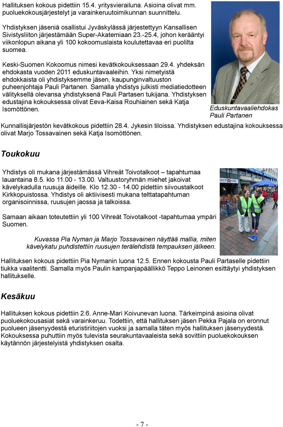 4, johon kerääntyi viikonlopun aikana yli 100 kokoomuslaista koulutettavaa eri puolilta suomea. Keski-Suomen Kokoomus nimesi kevätkokouksessaan 29.4. yhdeksän ehdokasta vuoden 2011 eduskuntavaaleihin.