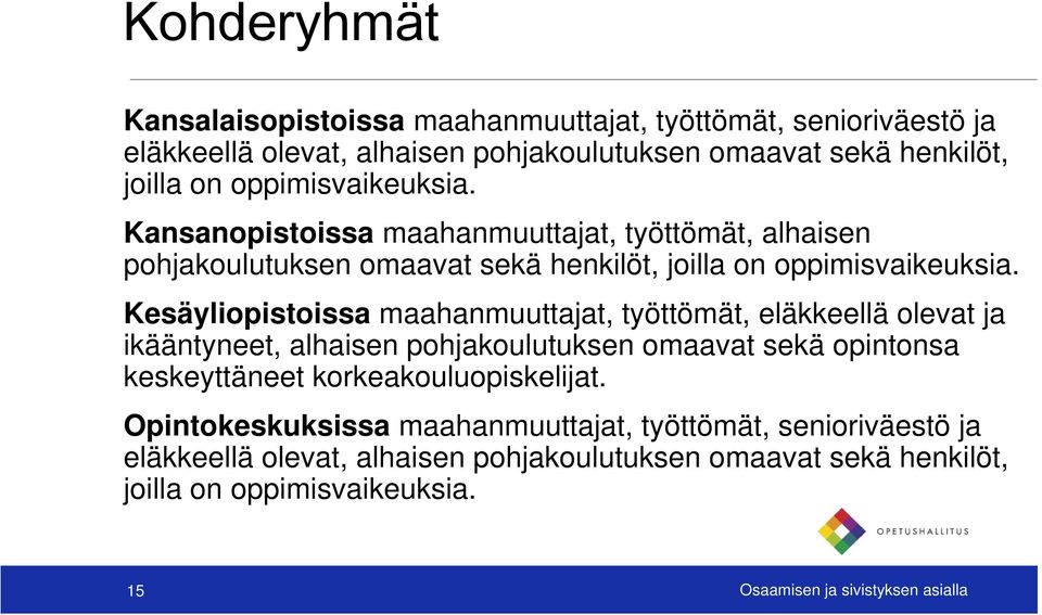 Kesäyliopistoissa maahanmuuttajat, työttömät, eläkkeellä olevat ja ikääntyneet, alhaisen pohjakoulutuksen omaavat sekä opintonsa keskeyttäneet