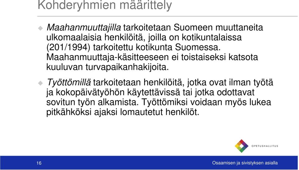 Maahanmuuttaja-käsitteeseen ei toistaiseksi katsota kuuluvan turvapaikanhakijoita.